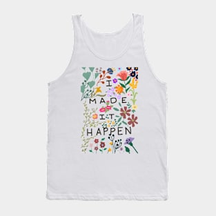 I made it happen colorful flowers Tank Top